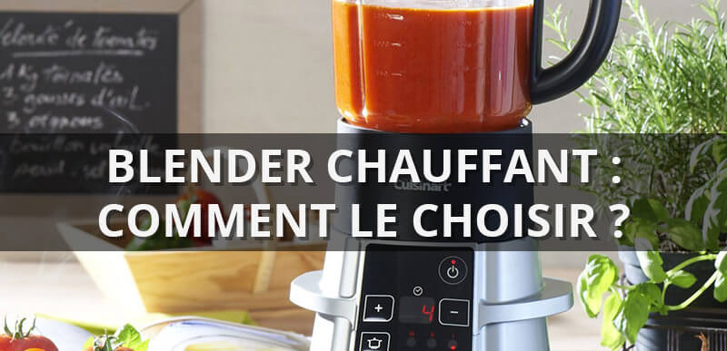 blender chauffant comment choisir