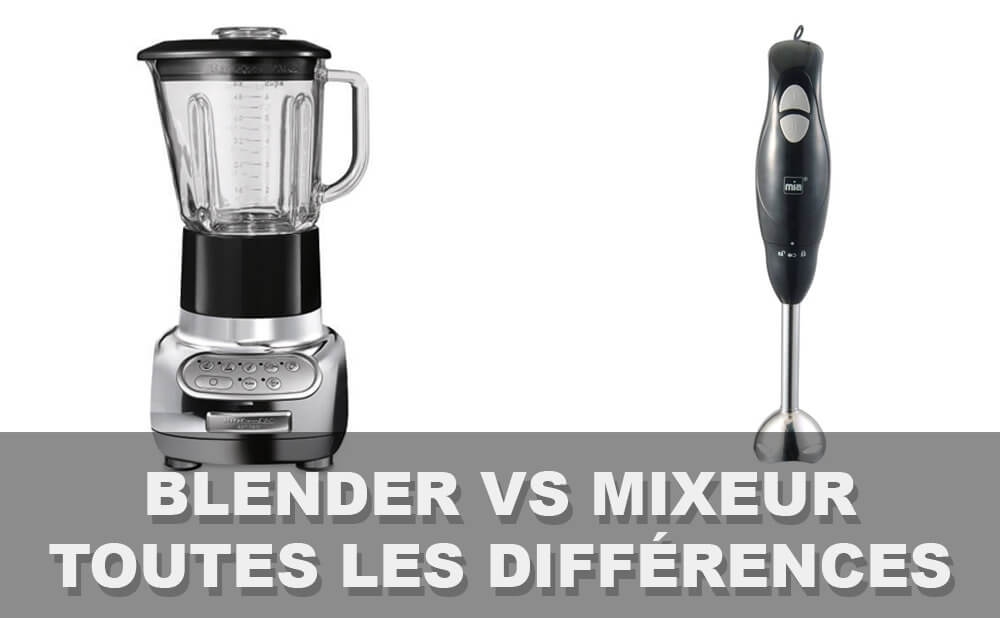 Quelles sont les différences entre un mixeur et un blender ?