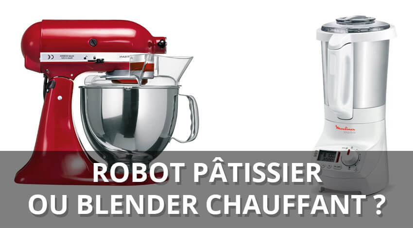 Differences entre un blender chauffant et un robot pâtissier